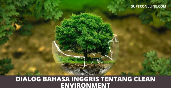 Contoh Dialog Asking and Giving Opinion Tentang Clean Environment