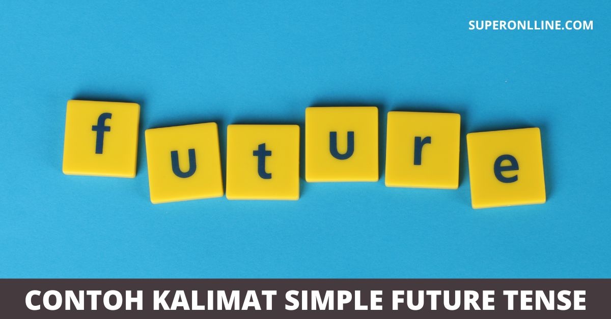 Contoh Kalimat Simple Future Tense Positif, Negatif & Tanya