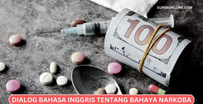 Dialog Bahasa Inggris Tentang Bahaya Narkoba