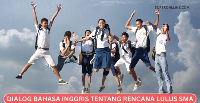 Dialog Bahasa Inggris Tentang Rencana Setelah Lulus SMA
